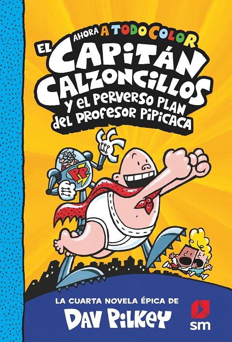 El Capitán Calzoncillos y el perverso plan del profesor pipicaca (4) | Pilkey, Dav