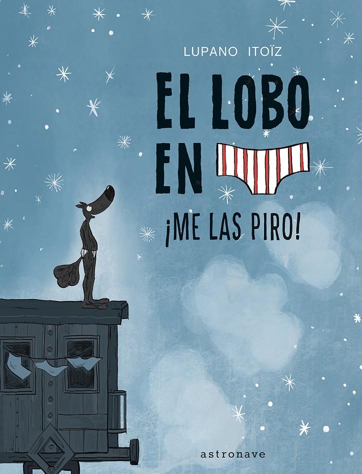 El lobo en calzoncillos 7. ¡Me las piro! | Lupano, Wilfrid; Itoïz, Mayana | Cooperativa autogestionària