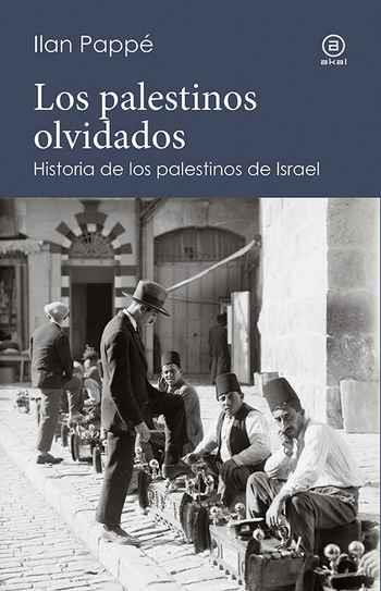 Los palestinos olvidados | Pappe, Ilan