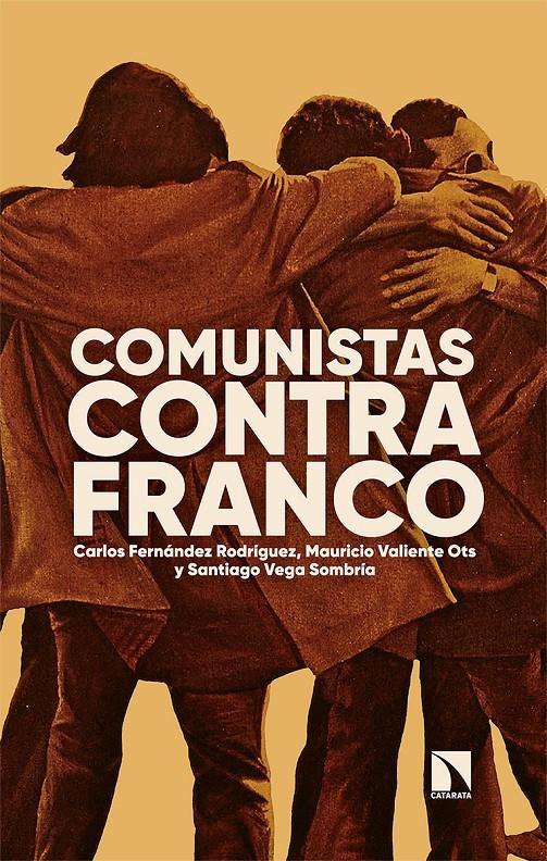 Comunistas contra Franco | Fernández Rodríguez, Carlos/Valiente Ots, Mauricio/Vega Sombría, Santiago