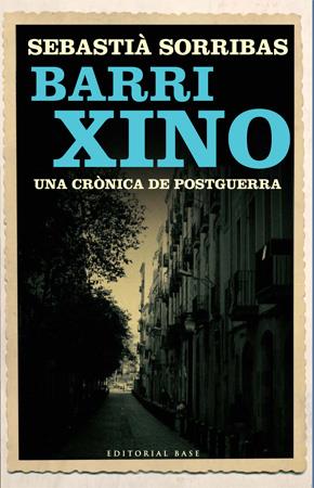 Barri Xino. Una crònica de postguerra | Sorribas, Sebastià