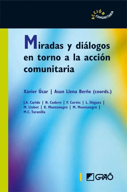 Miradas y diálogos en torno a la acción comunitaria | Ucar Martínez, Xavier/Llena Berñe, M. Asunción/Caride Gómez, José Antonio/Codern i Bové, Núria/Corté | Cooperativa autogestionària