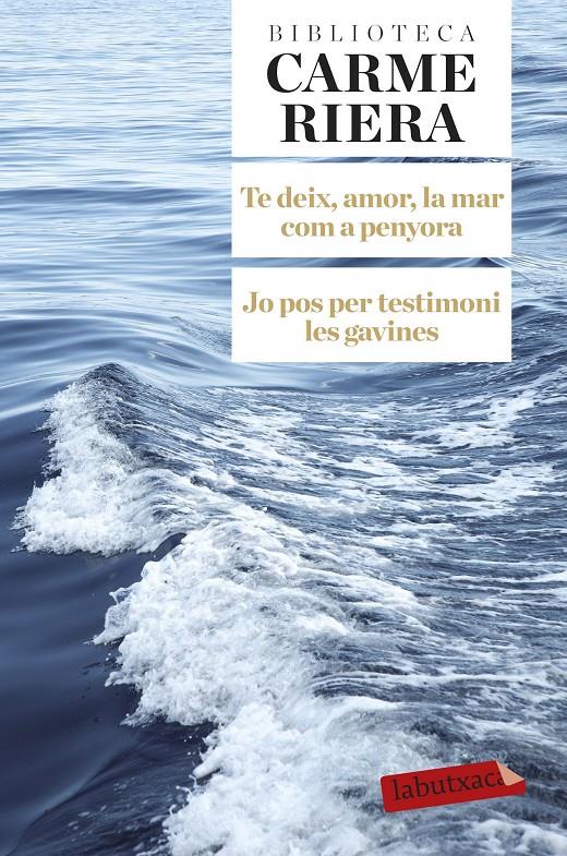 Te deix, amor, la mar com a penyora. Jo pos per testimoni les gavines | Riera, Carme