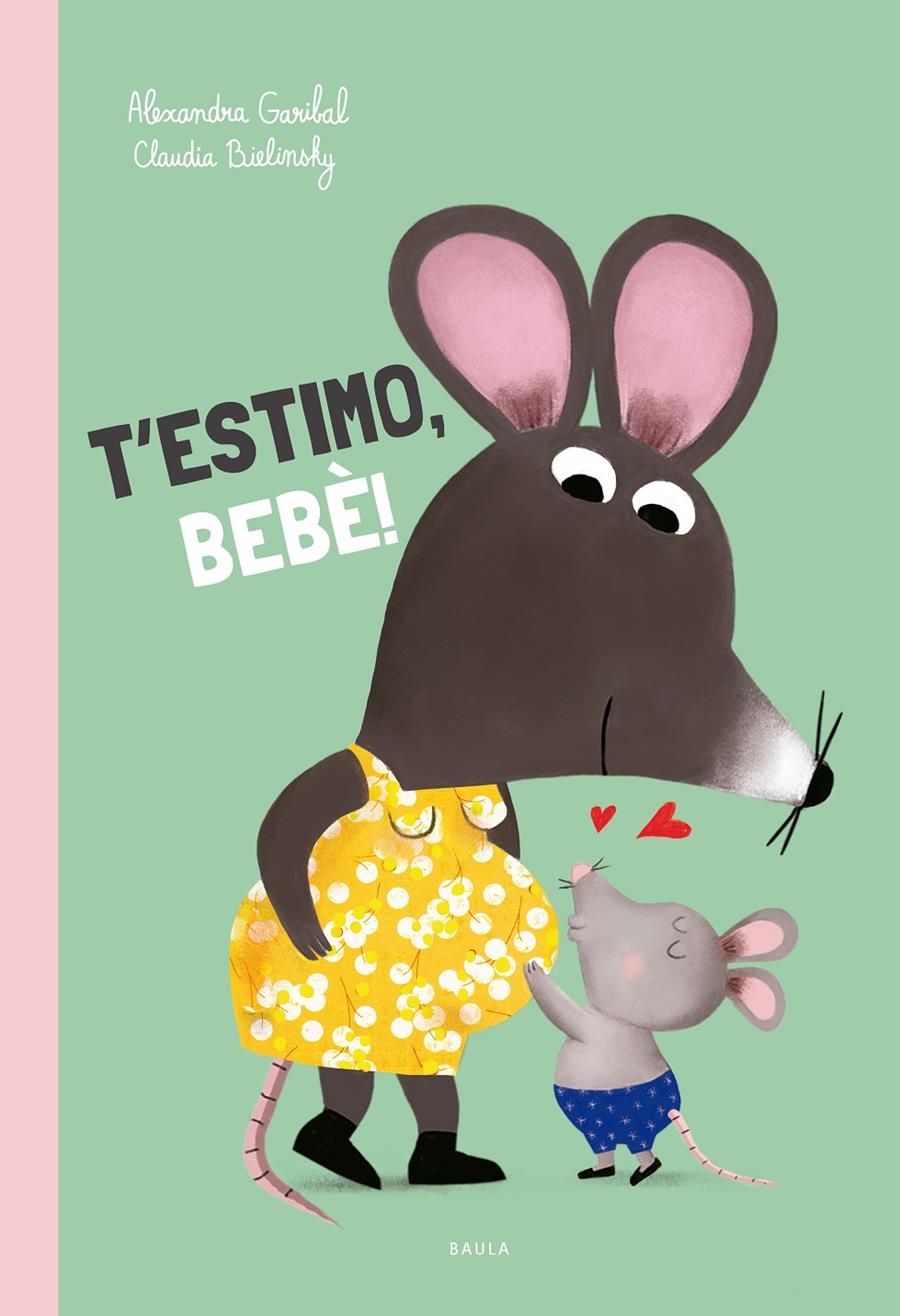 T'estimo, bebè! | Garibal, Alexandra; Bielinsky | Cooperativa autogestionària