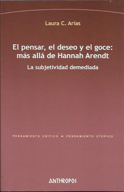 El pensar, el deseo y el goce: más allá de Hannah Arendt | Arias, Laura C. | Cooperativa autogestionària