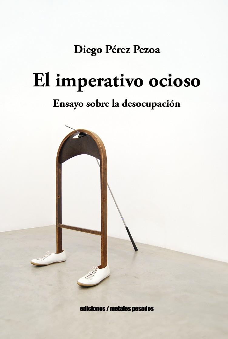 El imperativo ocioso | Diego Pérez Pezoa