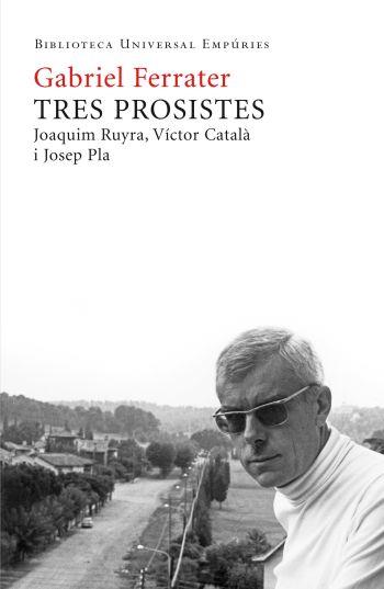 Tres prosistes: Joaquim Ruyra, Víctor Català i Josep Pla | Ferrater, Gabril | Cooperativa autogestionària