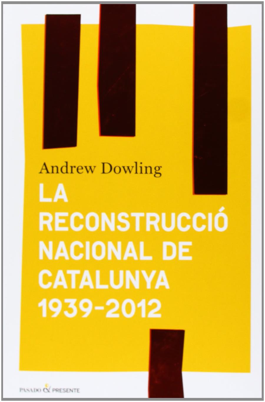 La reconstrucció nacional de Catalunya 1939-2012 | Andrew Dowling