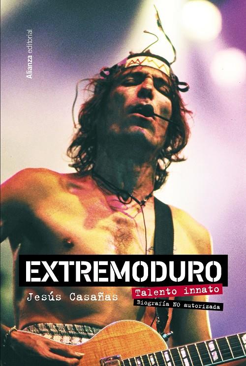 Extremoduro. Talento innato. Biografía no autorizada | Casañas López, Jesús