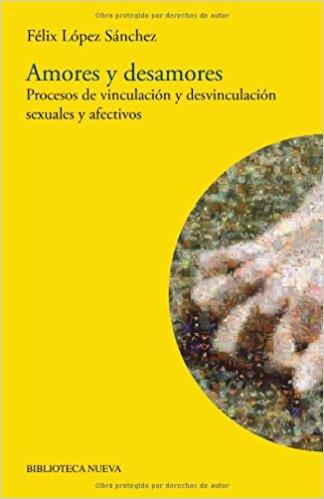 Amores y desamores: procesos de vinculación y desvinculación sexuales y afectivos | López Sánchez, Félix | Cooperativa autogestionària