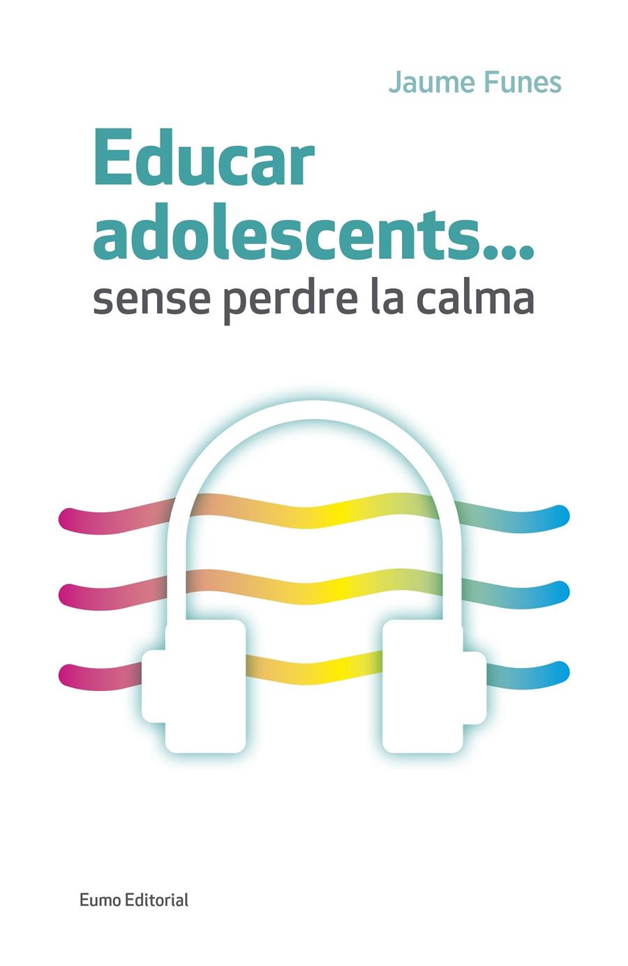 Educar adolescents...sense perdre la calma | Funes Artiaga, Jaume | Cooperativa autogestionària
