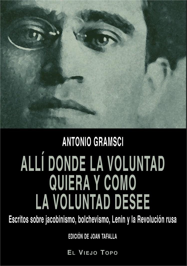 Allí donde la voluntad quiera y como la voluntad desee | Gramsci, Antonio