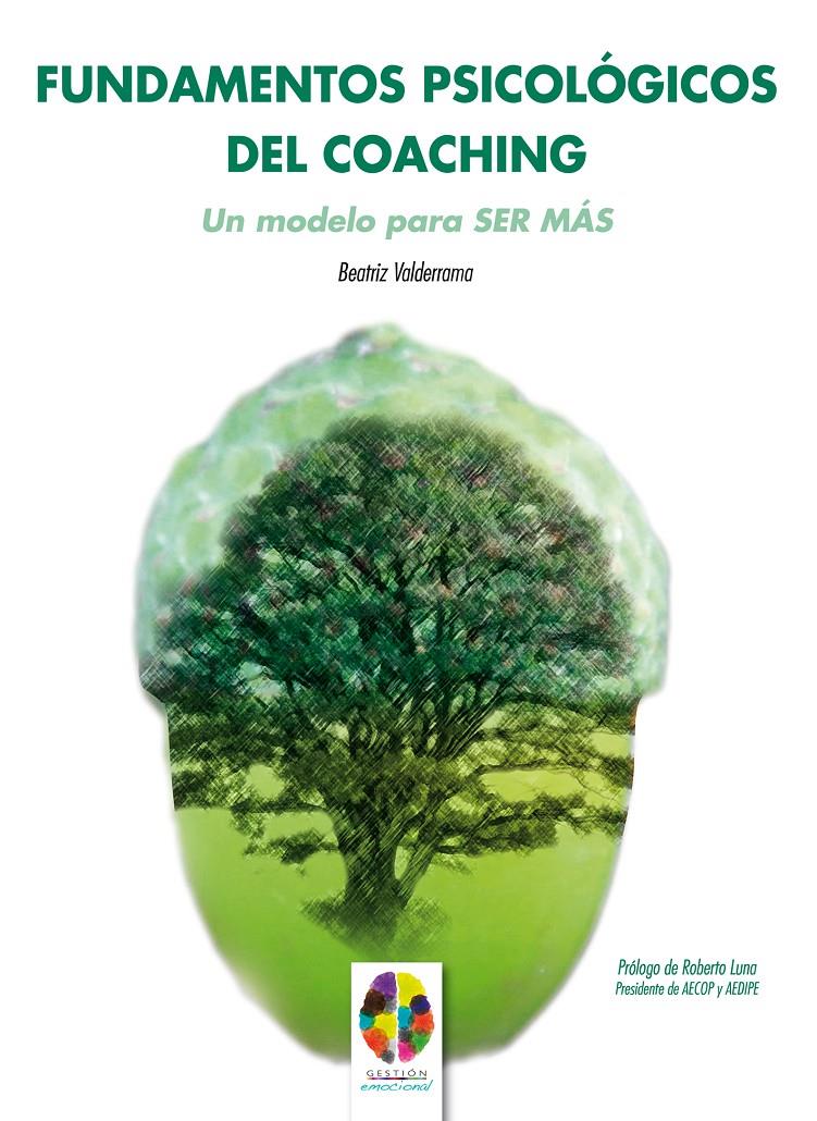 Fundamentos Psicológicos del Coaching: Un Modelo para SER MÁS | Valderrama, Beatriz