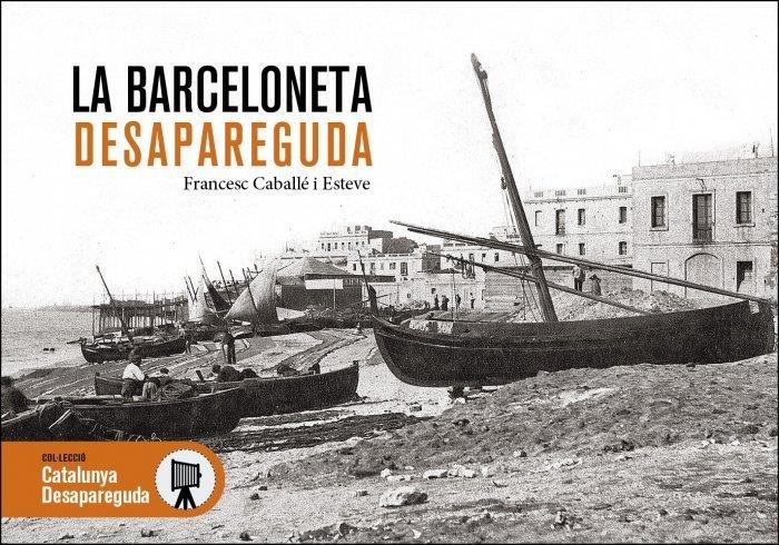 La Barceloneta desapareguda | Caballé, Francesc | Cooperativa autogestionària