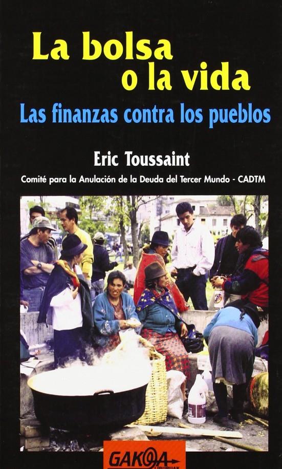 La bolsa o la vida. Las finanzas contra los pueblos. | Toussaint, Eric