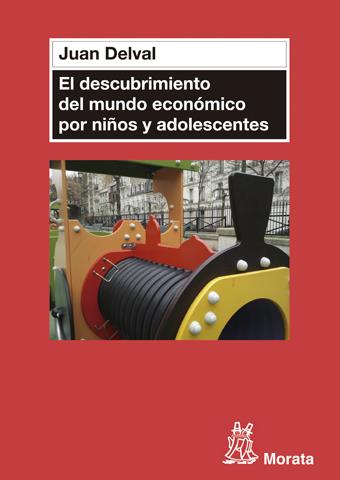El descubrimiento del mundo económico en niños y adolescentes | Delval Merino, Juan