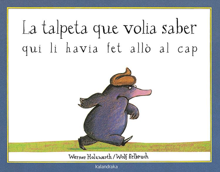 La talpeta que volia saber qui li havia fet allò al cap | Holzwarth, Werner | Cooperativa autogestionària