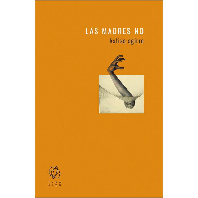 Las madres no | Agirre, Katixa
