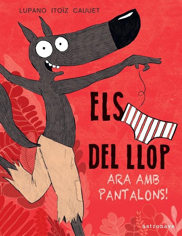 Els calçotets del llop, ara amb pantalons!  | Lupano, Wilfrid; Itoïz, Mayana | Cooperativa autogestionària