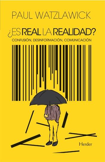 ¿Es realidad la realidad? Confusión, desinformación, comunicación | Watzlawick, Paul