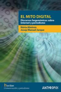 El mito digital. Discursos hegemónicos sobre Internet y periodismo | Almirón, N; Jarque, J M | Cooperativa autogestionària