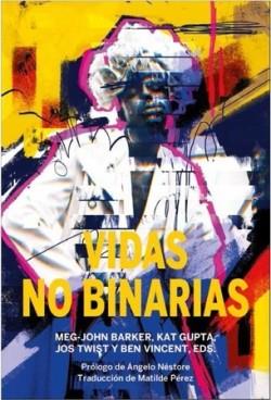 Vidas no binarias | Barker, Meg John/Vincent, Ben/Gupta, Kat