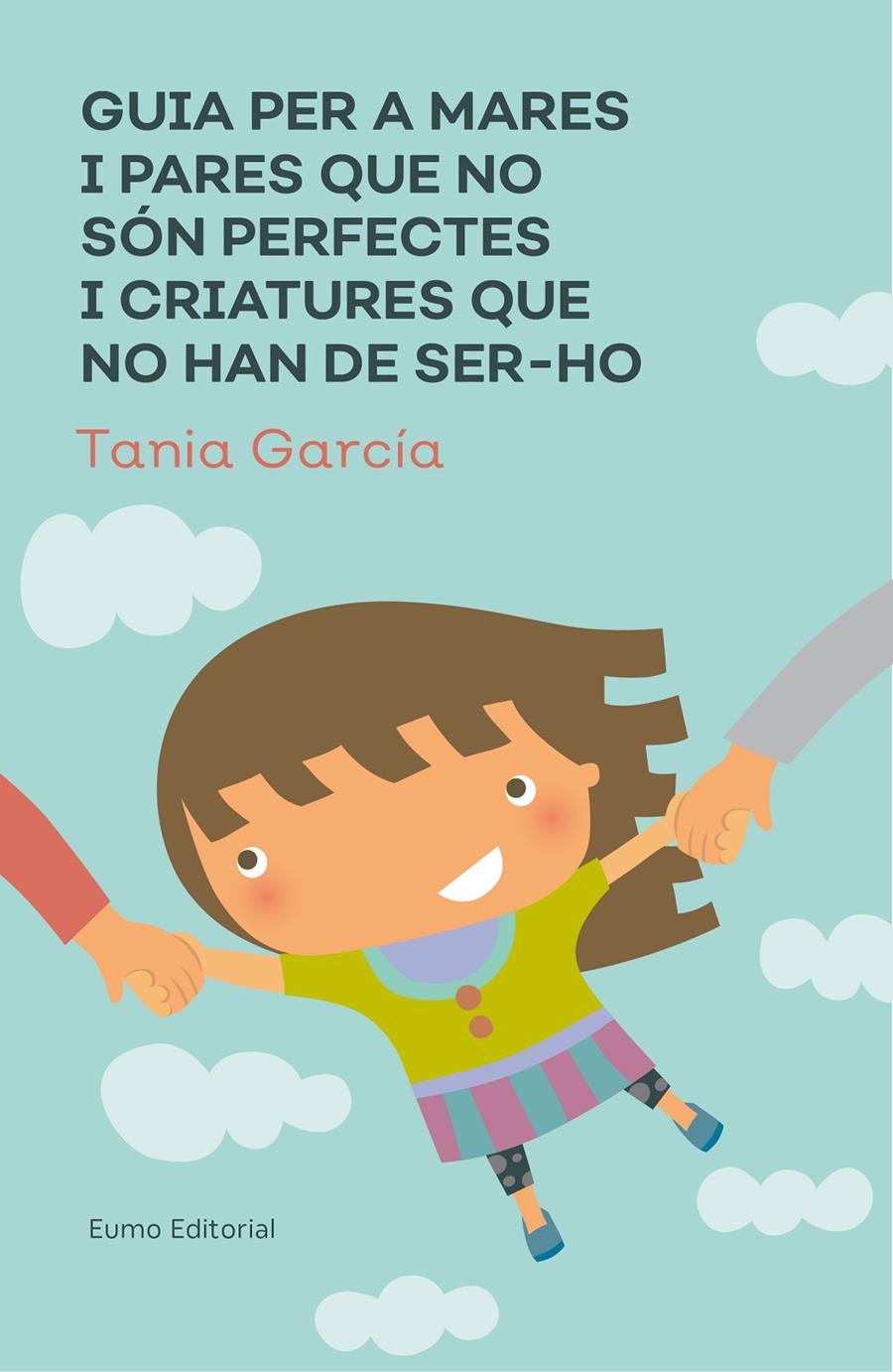 Guia per a mares i pares que no són perfectes i criatures que no han de ser-ho | García-Caro Sánchez, Tamia | Cooperativa autogestionària