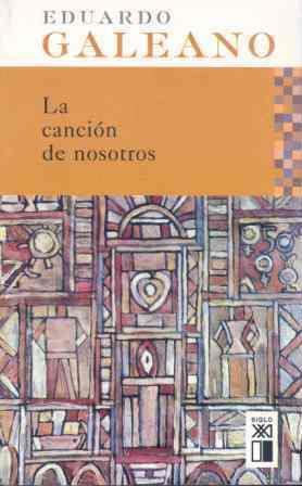 La canción de nosotros | Galeano, Eduardo H.