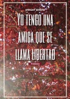 Yo tengo una amiga que se llama libertad | Estévez, Stefany