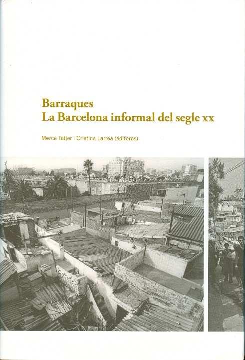 Barraques. La Barcelona informal del segle XX | Tatjer, Mercè; Larrea; Cristina | Cooperativa autogestionària