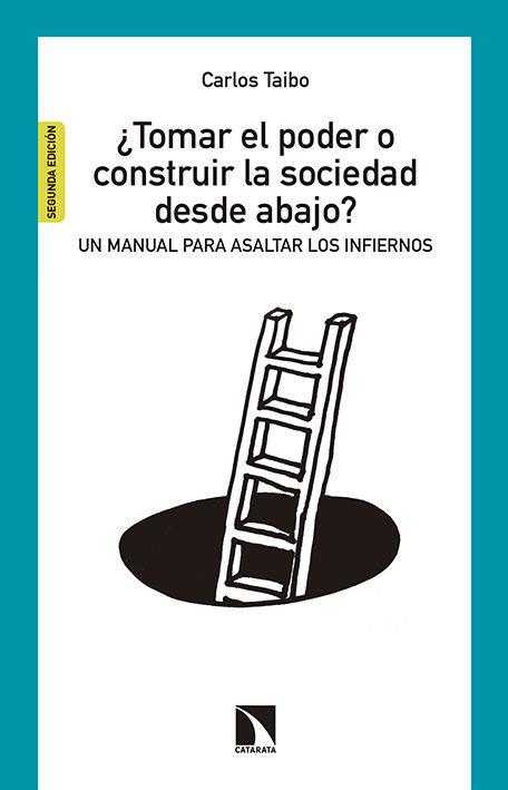 ¿Tomar el poder o construir la sociedad desde abajo? | Taibo Arias, Carlos