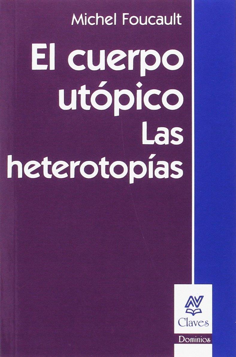 El cuerpo utópico: Las heterotopías | Foucault, Michel | Cooperativa autogestionària