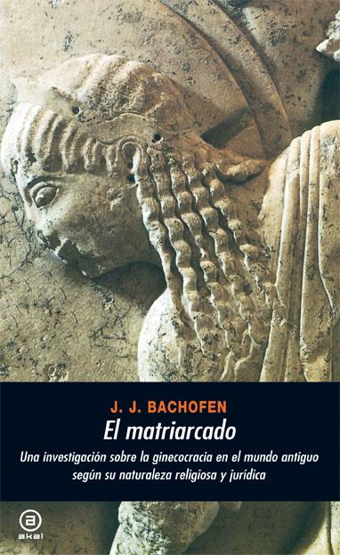 El matriarcado | Bachofen, Johann Jakob