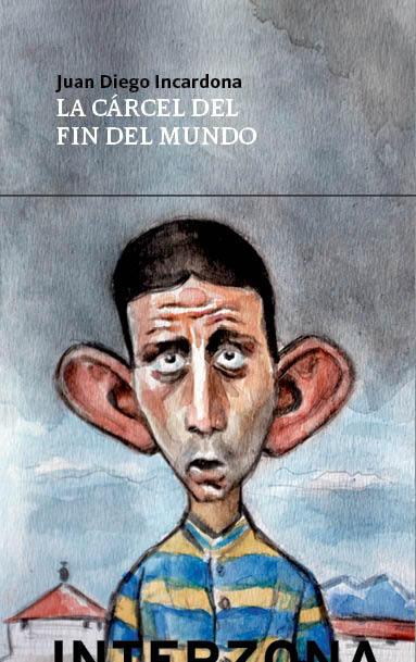 La cárcel del fin del mundo | Incardona, Juan Diego | Cooperativa autogestionària