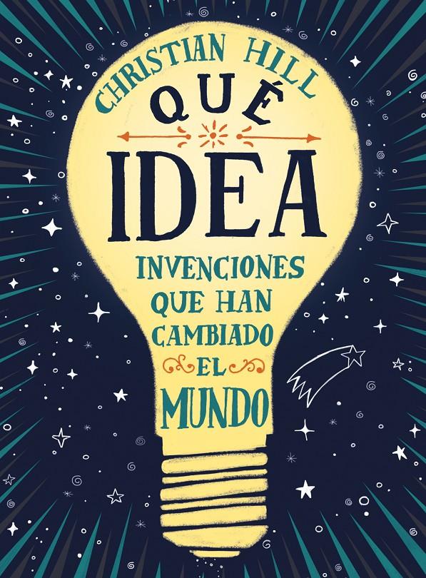 ¡Qué idea! Las invenciones que han cambiado el mundo | Hill, Christian