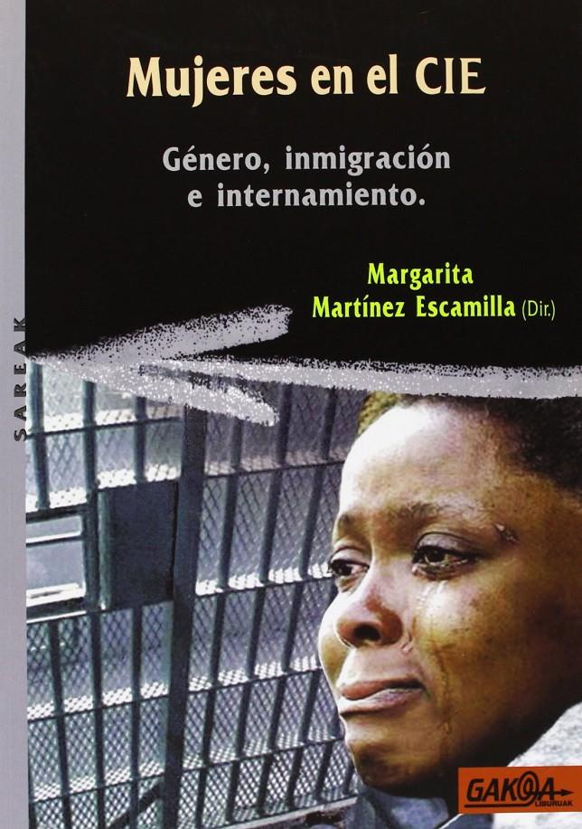 Mujeres en el CIE. Género, inmigración e internamiento | Margarita Martínez Escamilla (dir.)
