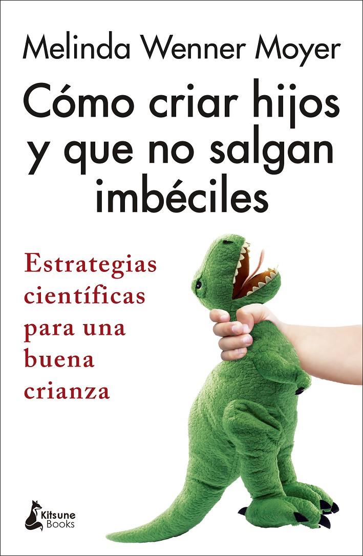 Cómo criar hijos y que no salgan imbéciles | Wenner Moyer, Melinda