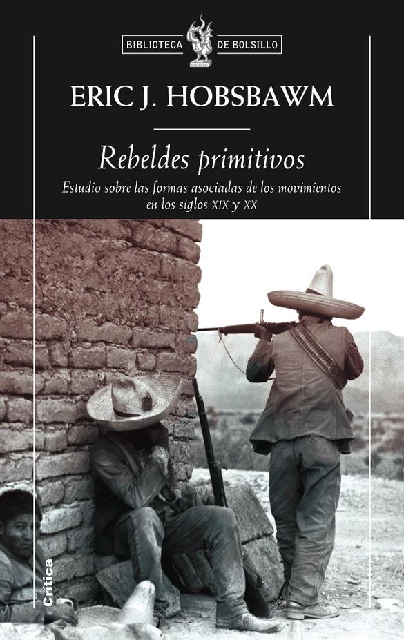 Rebeldes primitivos. Estudio sobre las formas arcaicas de los movimientos sociales en los siglos XIX | Hobsbawm, Eric J.