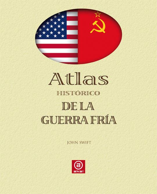 Atlas histórico de la Guerra Fría | Swift, John