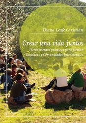 Crear una vida juntos. Herramientas prácticas para formar. Ecoaldea y comunidades intencionales. | Leafe, Diana