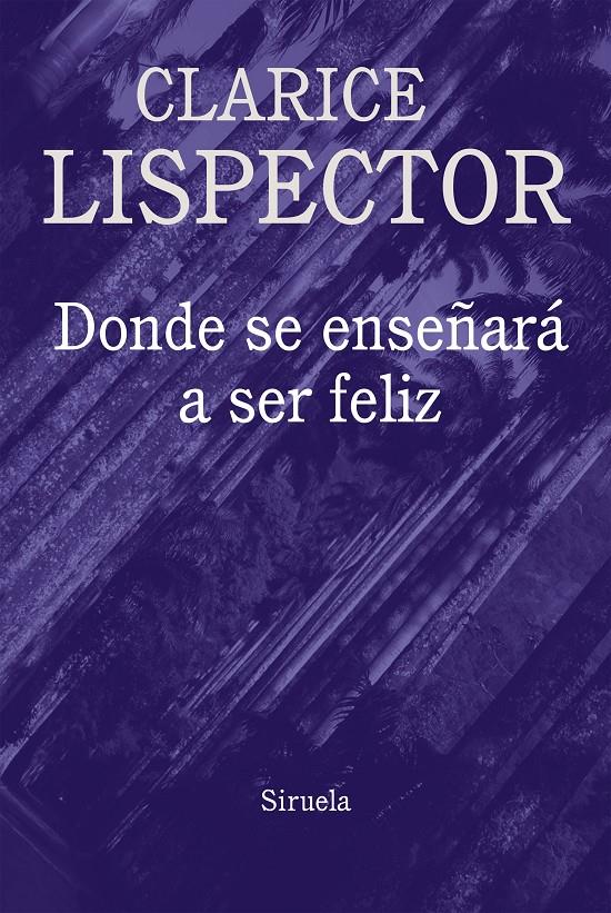 Donde se enseñará a ser feliz | Lispector, Clarice