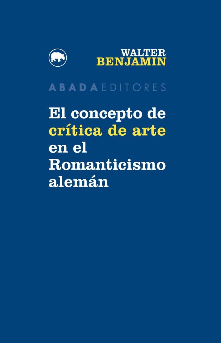 El concepto de crítica de arte en el Romanticismo alemán | Benjamin, Walter