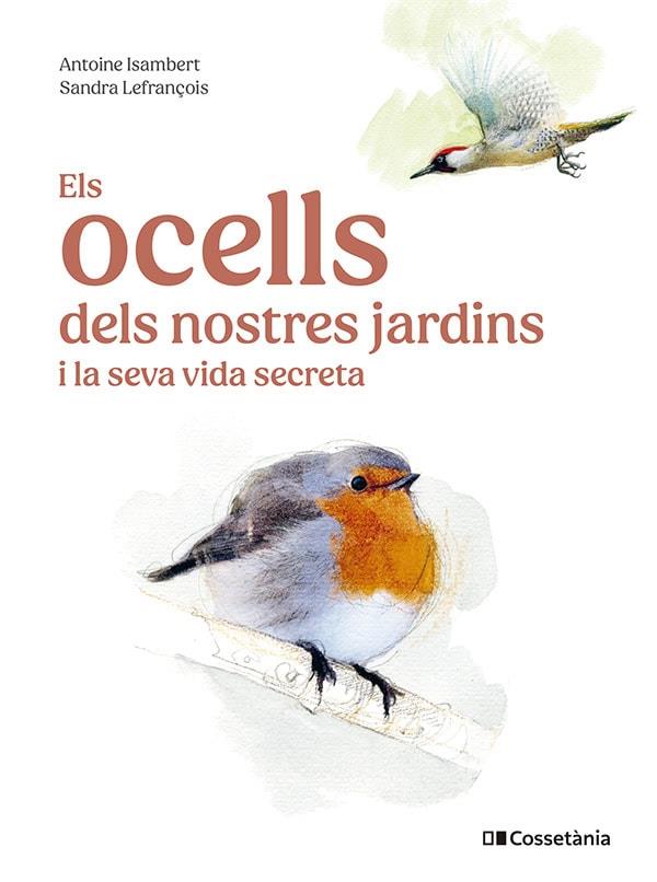 Els ocells dels nostres jardins i la seva vida secreta | Isambert, Antoine | Cooperativa autogestionària