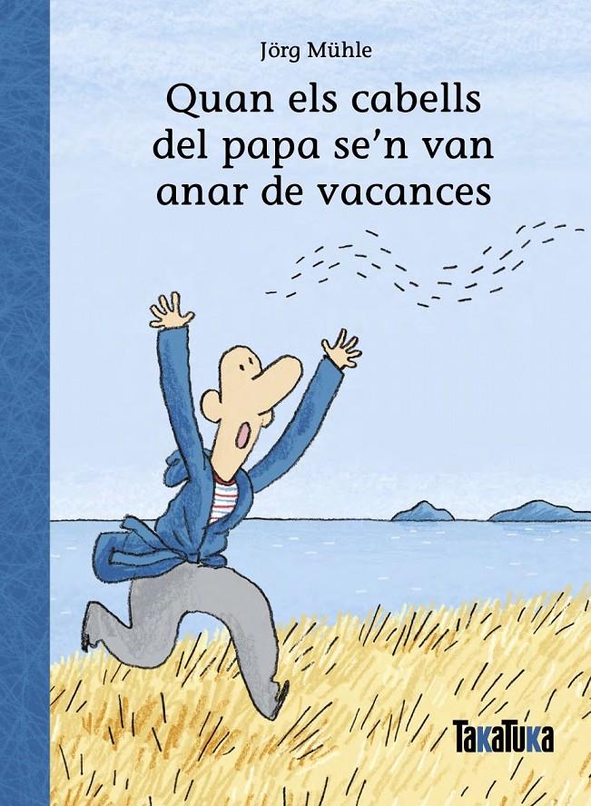 Quan els cabells del papa se’n van anar de vacances | Mühle, Jörg