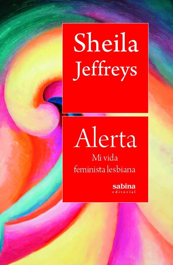 Alerta. Mi vida feminista lesbiana | Jeffreys, Sheila | Cooperativa autogestionària