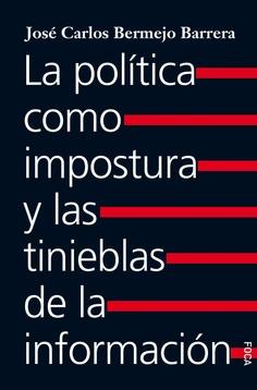 La política como impostura y las tinieblas de la información | Bermejo Barrera, José Carlos | Cooperativa autogestionària