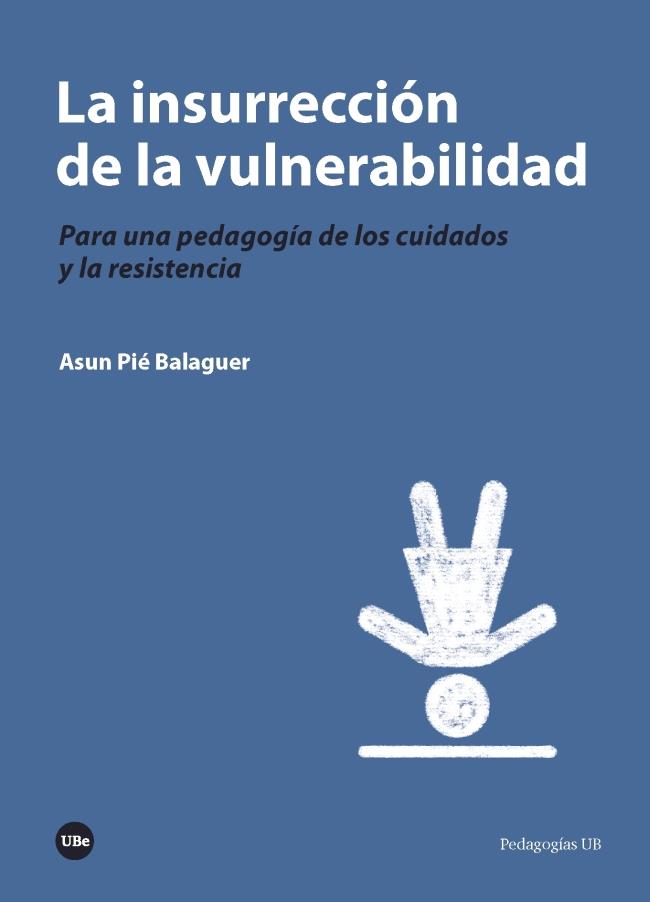 La insurrección de la vulnerabilidad | Pié Balaguer, Asun | Cooperativa autogestionària