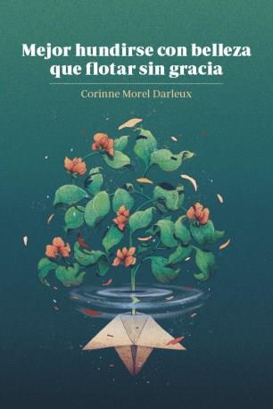 Mejor hundirse con belleza que flotar sin gracia | Corinne Morel Darlaux
