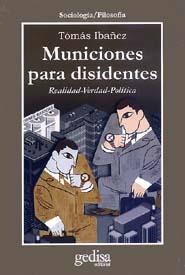 Municiones para disidentes: Realidad-Verdad-Polí­tica | Ibáñez, Tomás