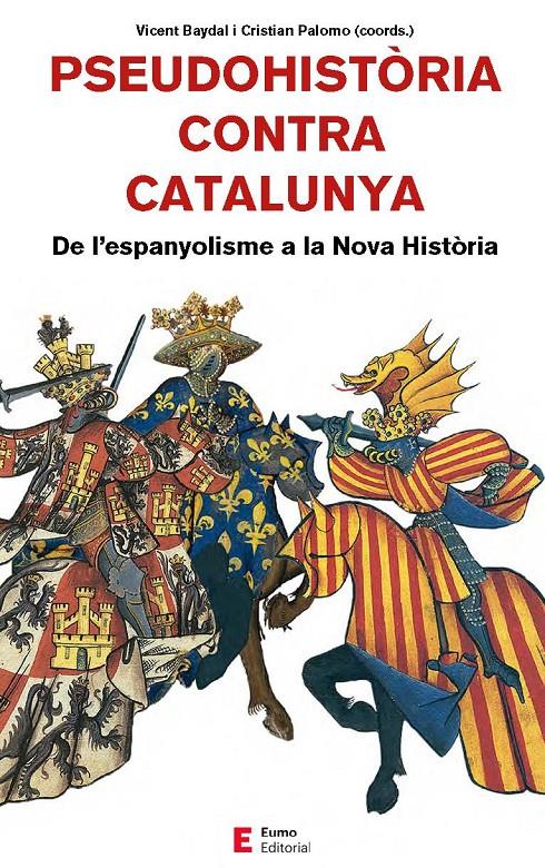 Pseudohistòria contra Catalunya | Baydal Sala, Vicent/Camprubí Pla, Xavier/Cingolani, Stefano M./Fornés Fernández, Guillem/Palomo Rein